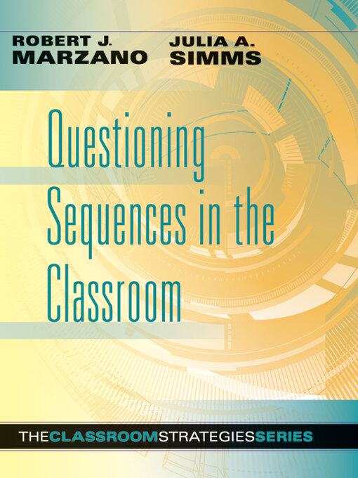 Title details for Questioning Sequences in the Classroom by Robert J. Marzano - Available